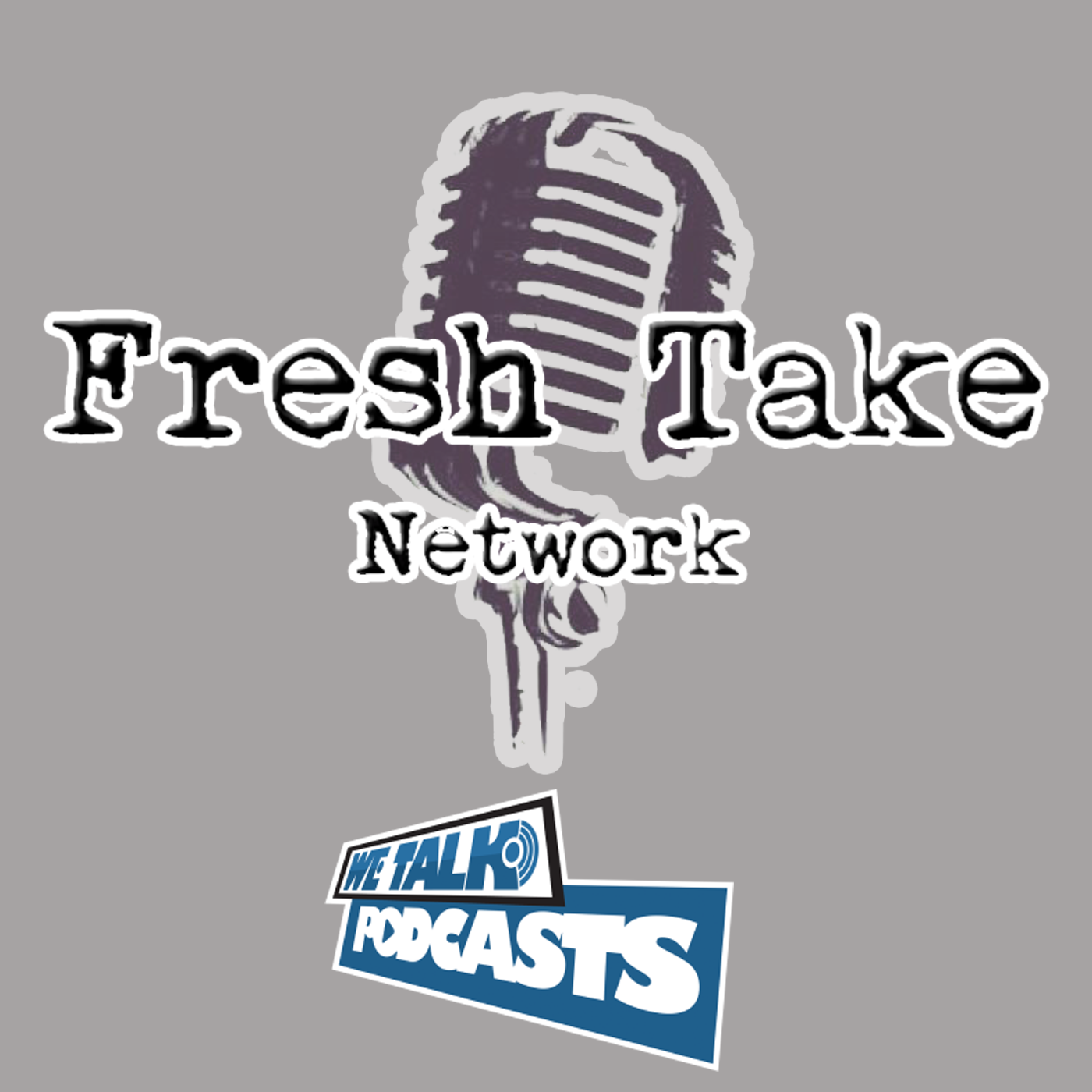 Fresh Take Network  |  We Talk Podcasts